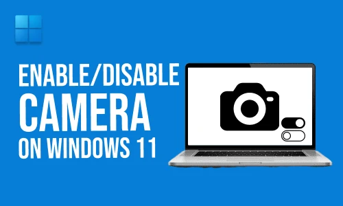 How to Enable/Disable Camera on Windows 11